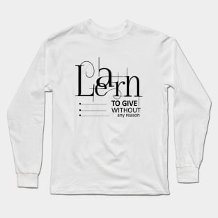 Learn to give without any reason Long Sleeve T-Shirt